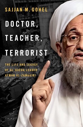 Doctor Teacher Terrorist The Life and Legacy of Al-Qaeda Leader Ayman al-Zawahiri